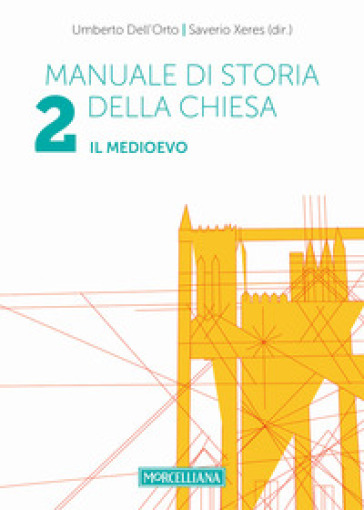 Manuale di storia della Chiesa. 2: Il Medioevo. Dalla Presenza dei barbari (sec. IV/V) in Occidente al Papato avignonese (1309-1377) - Umberto Dell