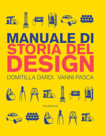 Manuale di storia del design. Ediz. a colori - Domitilla Dardi - Vanni Pasca