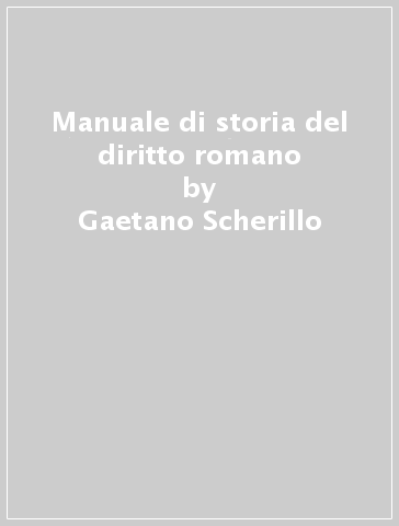 Manuale di storia del diritto romano - Gaetano Scherillo - Aldo Dell