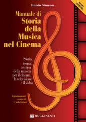 Manuale di storia della musica nel cinema. Storia, teoria, estetica della musica per il cinema, la televisione e il video. Nuova ediz.