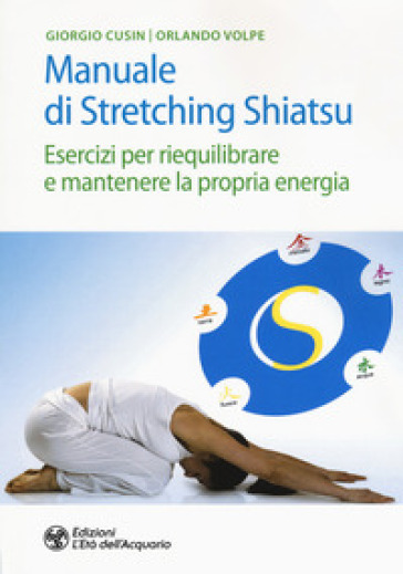 Manuale di stretching shiatsu. Esercizi per mantenere e riequilibrare la propria energia - Giorgio Cusing - Orlando Volpe