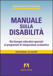 Manuale sulla disabilità. Dai bisogni educativi speciali ai programmi di integrazione scolastica