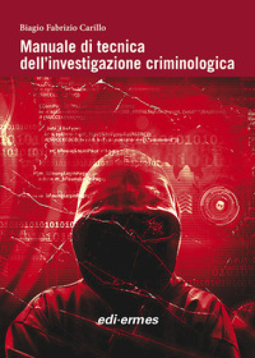 Manuale di tecnica dell'investigazione criminologica - Biagio Fabrizio Carillo