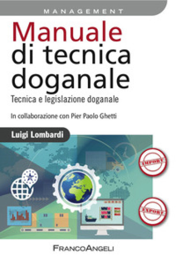 Manuale di tecnica doganale. Tecnica e legislazione doganale - Luigi Lombardi | 