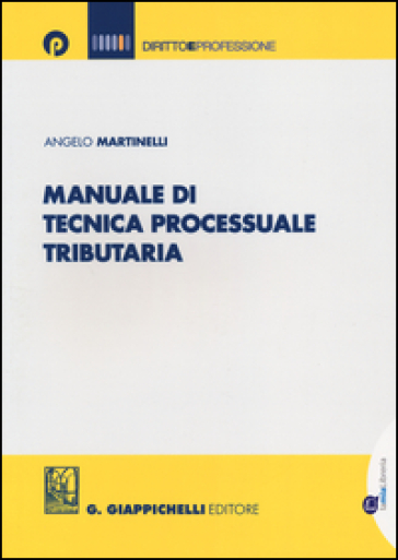 Manuale di tecnica processuale tributaria - Angelo Martinelli