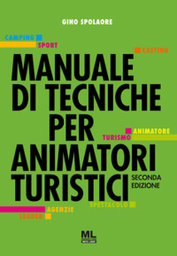Manuale di tecniche per animatori turistici - Gino Spolaore
