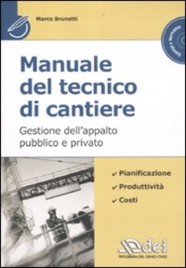 Manuale del tecnico di cantiere. Gestione dell'appalto pubblico e privato. Con CD-ROM - Marco Brunetti