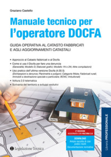 Manuale tecnico per l'operatore DOCFA. Guida operativa al catasto fabbricati e agli aggiornamenti catastali - Graziano Castello