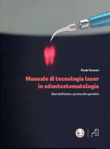 Manuale di tecnologia laser in odontostomatologia. Basi - Paolo Vescovi