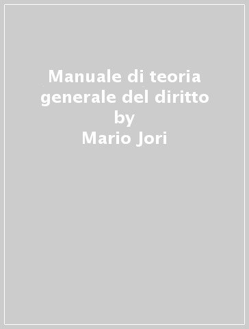 Manuale di teoria generale del diritto - Anna Pintore - Mario Jori