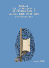 Manuale teorico applicativo di criminologia e scienze criminalistiche