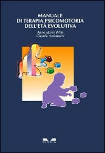 Manuale di terapia psicomotoria dell'età evolutiva - Anne-Marie Wille - Claudio Ambrosini