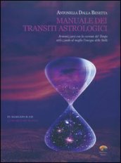 Manuale dei transiti astrologici. Armonizzarsi con la corrente del tempo utilizzando al meglio l energia delle stelle. Con CD Audio