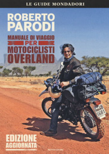 Manuale di viaggio per motociclisti overland - Roberto Parodi