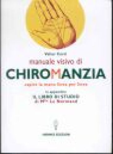 Manuale visivo di chiromanzia. Capire la mano linea per linea - Valter Curzi