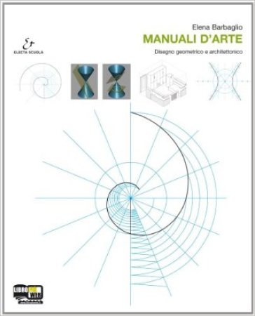 Manuali d'arte. Vol. C: Disegno geometrico e architettonico. Con atlante. Per le Scuole superiori. Con espansione online - Mario Diegoli - Saverio Hernandez - E. Barbaglio