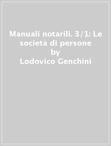Manuali notarili. 3/1: Le società di persone - Lodovico Genchini - Paolo Simonetti