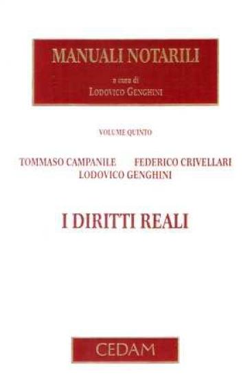 Manuali notarili. Vol. 5: I diritti reali - Tommaso Campanile - Federico Crivellari - Lodovico Genghini
