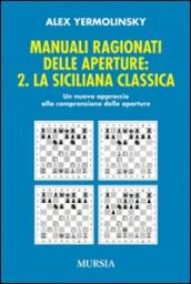 Manuali ragionati delle aperture. 2.La siciliana classica