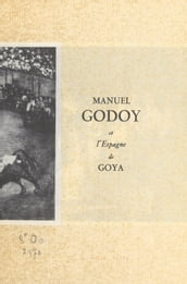 Manuel Godoy et l Espagne de Goya
