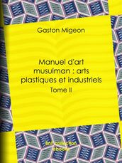 Manuel d art musulman : Arts plastiques et industriels