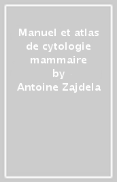 Manuel et atlas de cytologie mammaire