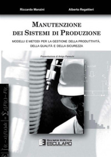 Manutenzione dei sistemi di produzione - Alberto Regattieri - Riccardo Manzini