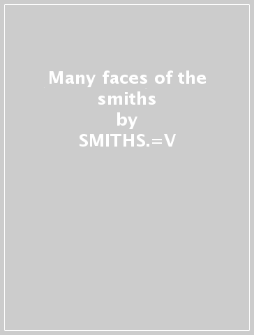 Many faces of the smiths - SMITHS.=V - A=