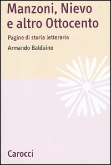 Manzoni, Nievo e altro Ottocento. Pagine di storia letteraria - Armando Balduino