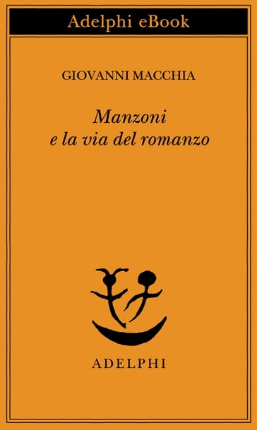 Manzoni e la via del romanzo - Giovanni Macchia