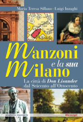 Manzoni e la sua Milano. La città di Don Lisander dal Seicento all