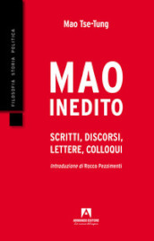 Mao inedito. Scritti, discorsi, lettere, colloqui (1949-1971)