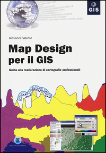 Map design per il GIS. Guida alla realizzazione di cartografie professionali - Giovanni Salerno
