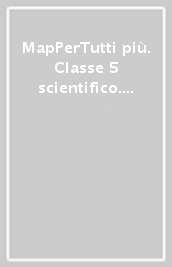 MapPerTutti più. Classe 5 scientifico. Per la Scuola elementare. Con e-book. Con espansione online. 2.