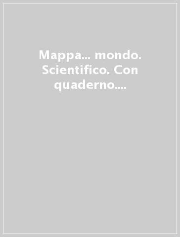 Mappa... mondo. Scientifico. Con quaderno. Per la 5ª classe elementare. Con e-book. Con espansione online