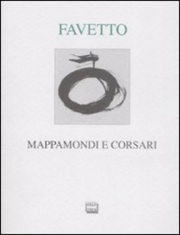 Mappamondi e corsari - Gian Luca Favetto