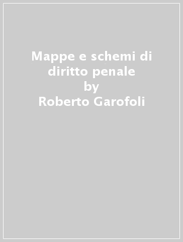 Mappe e schemi di diritto penale - Roberto Garofoli