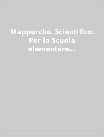 Mapperchè. Scientifico. Per la Scuola elementare. Con e-book. Con 2 espansioni online. Con libro: Quaderno. 1.