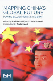 Mapping China s global future. Playing ball or rocking the boat?