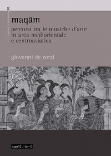 Maqam. Percorsi tra le musiche d'arte in area mediorientale e centroasiatica - Giovanni De Zorzi