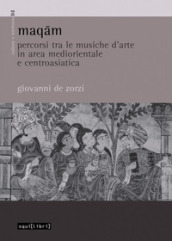 Maqam. Percorsi tra le musiche d arte in area mediorientale e centroasiatica