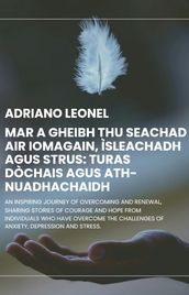Mar a gheibh thu seachad air Iomagain, Ìsleachadh agus Strus: Turas Dòchais agus Ath-nuadhachaidh