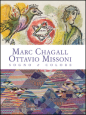 Marc Chagall-Ottavio Missoni. Sogno e colore. Ediz. illustrata