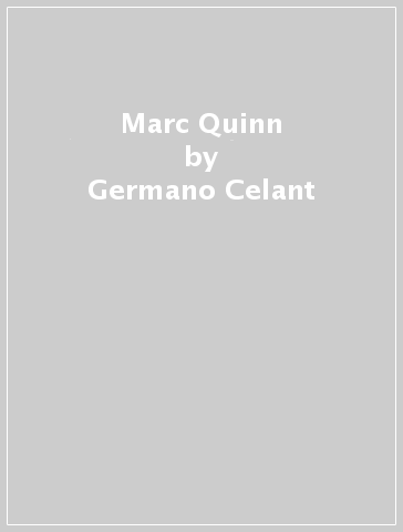 Marc Quinn - Germano Celant - Darian Leader