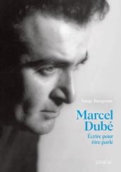 Marcel Dubé. Écrire pour être parlé