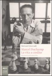 Marcel Duchamp. La vita a credito