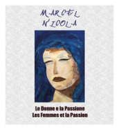 Marcel Nicola. Le donne e la Passione-Les femmes et la Passion. Catalogo della mostra. Ediz. illustrata