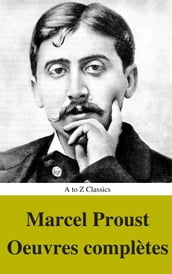 Marcel Proust: Oeuvres complètes (annotés et Table des Matières Active)