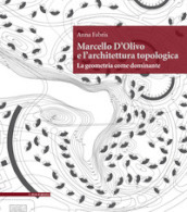 Marcello D Olivo e l architettura topologica. La geometria come dominante