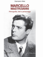 Marcello Mastroianni. Filmografia, fatti e personaggi